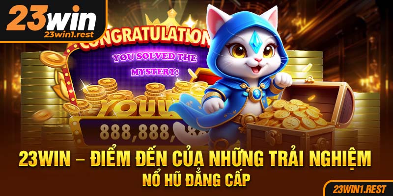 23Win Diem Den Cua Nhung Trai Nghiem No Hu Dang Cap