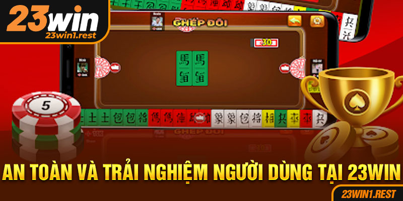 An Toan Va Trai Nghiem Nguoi Dung Tai 23Win