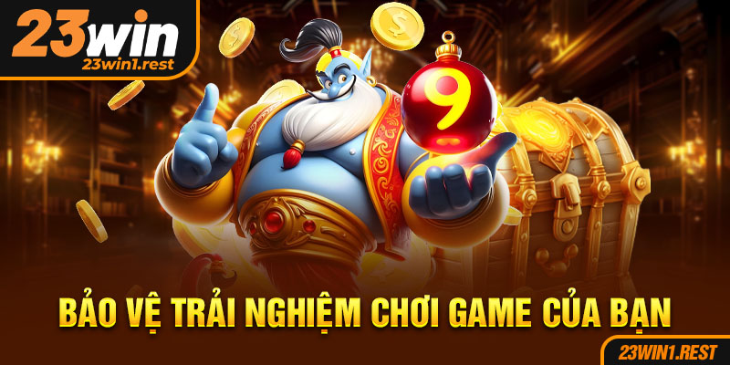 Bao Ve Trai Nghiem Choi Game Cua Ban