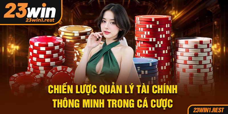 Chien Luoc Quan Ly Tai Chinh Thong Minh Trong Ca Cuoc