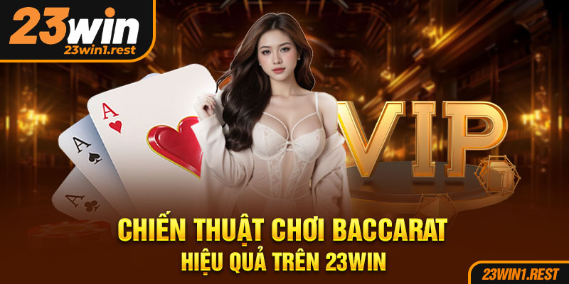 Chien Thuat Choi Baccarat Hieu Qua Tren 23Win