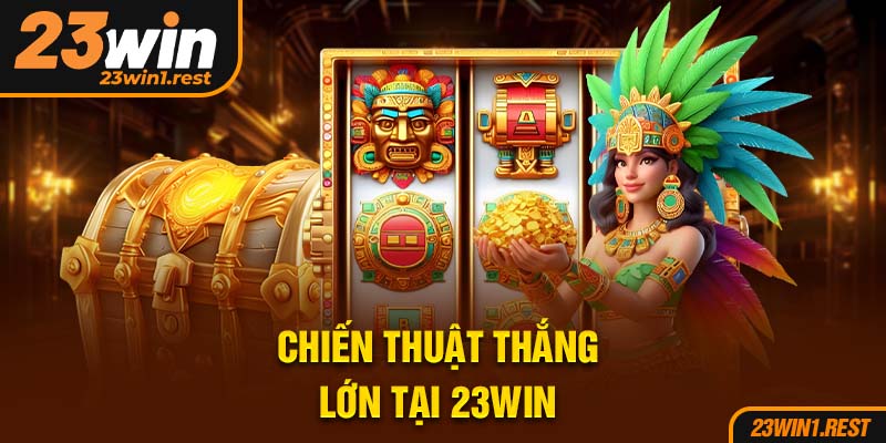 Chien Thuat Thang Lon Tai 23Win