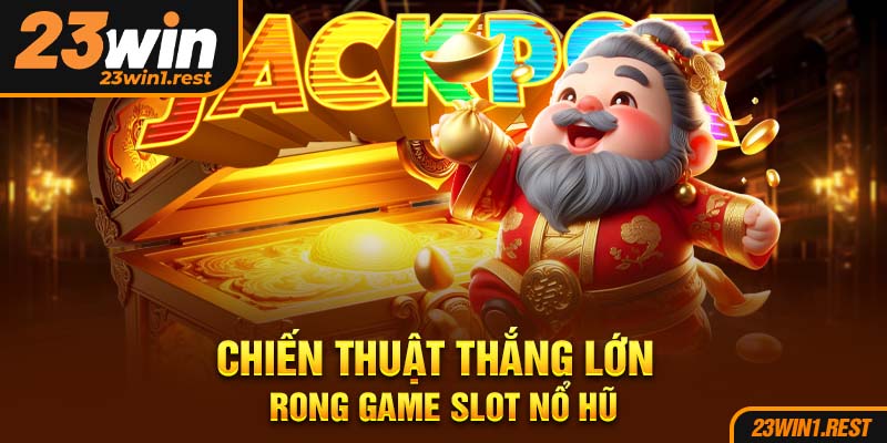 Chien Thuat Thang Lon Trong Game Slot No Hu