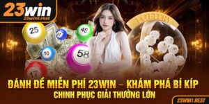 Danh De Mien Phi 23Win Kham Pha Bi Kip Chinh Phuc Giai Thuong Lon