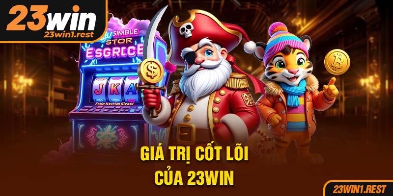 Gia Tri Cot Loi Cua 23Win