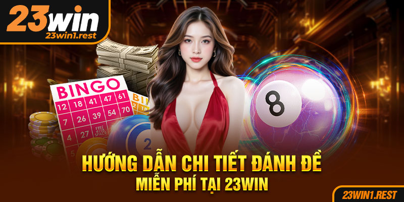 Huong Dan Chi Tiet Danh De Mien Phi Tai 23Win