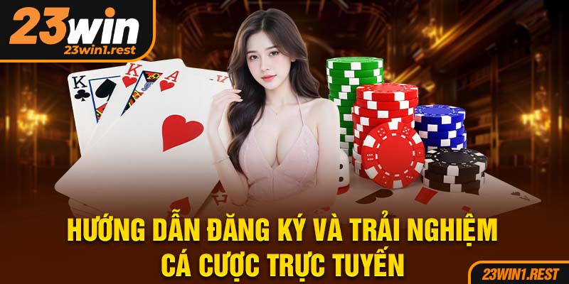 Huong Dan Dang Ky Va Trai Nghiem Ca Cuoc Truc Tuyen