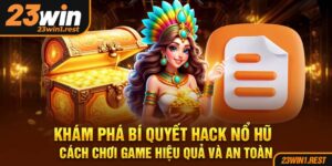 Kham Pha Bi Quyet Hack No Hu Cach Choi Game Hieu Qua Va An Toan