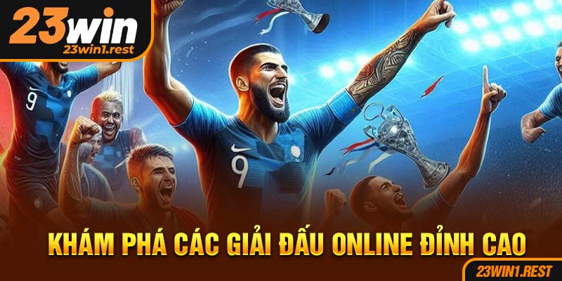 Kham Pha Cac Giai Dau Online Dinh Cao
