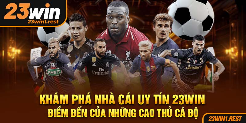 Kham Pha Nha Cai Uy Tin 23Win Diem Den Cua Nhung Cao Thu Ca Do