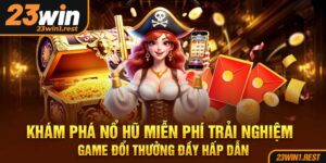 Kham Pha No Hu Mien Phi Trai Nghiem Game Doi Thuong Day Hap Dan