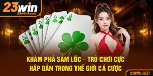 Kham Pha Sam Loc Tro Choi Cuc Hap Dan Trong The Gioi Ca Cuoc