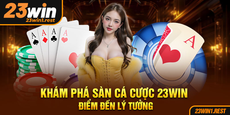 Kham Pha San Ca Cuoc 23Win Diem Den Ly Tuong