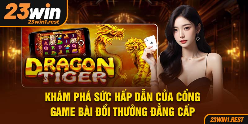 Kham Pha Suc Hap Dan Cua Cong Game Bai Doi Thuong Dang Cap