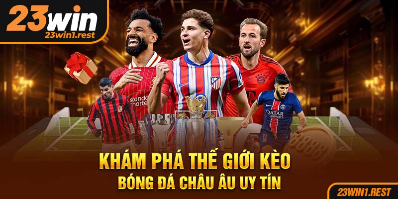Kham Pha The Gioi Keo Bong Da Chau Au Uy Tin