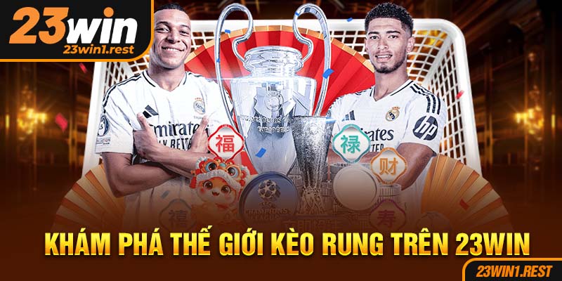 Kham Pha The Gioi Keo Rung Tren 23Win