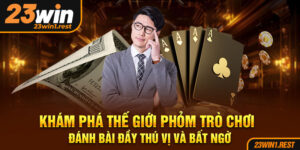 Kham Pha The Gioi Phom Tro Choi Danh Bai Day Thu Vi Va Bat Ngo