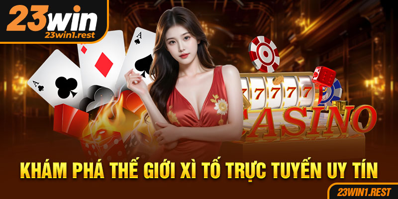 Kham Pha The Gioi Xi To Truc Tuyen Uy Tin