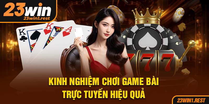 Kinh Nghiem Choi Game Bai Truc Tuyen Hieu Qua