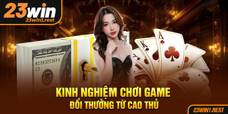 Kinh Nghiem Choi Game Doi Thuong Tu Cao Thu