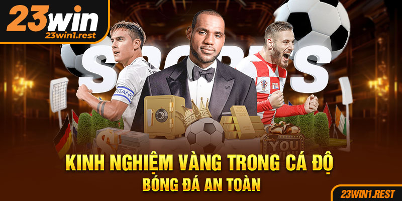 Kinh Nghiem Vang Trong Ca Do Bong Da An Toan