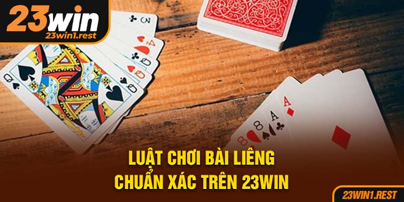 Luat Choi Bai Lieng Chuan Xac Tren 23Win