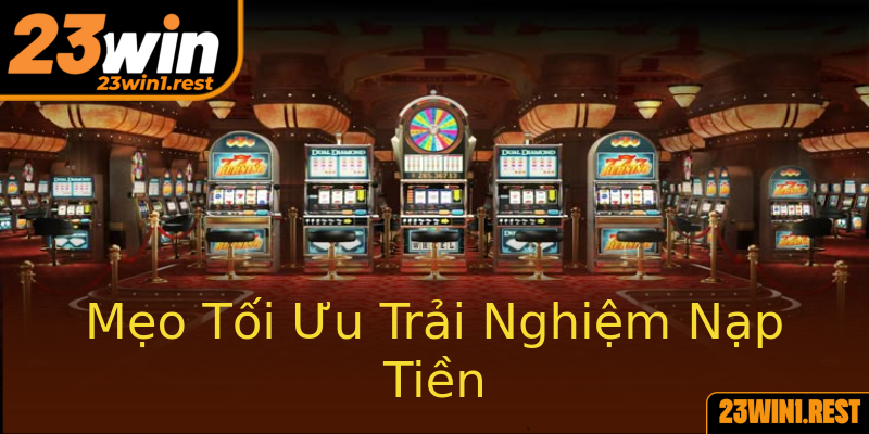 Meo Toi Uu Trai Nghiem Nap Tien 1