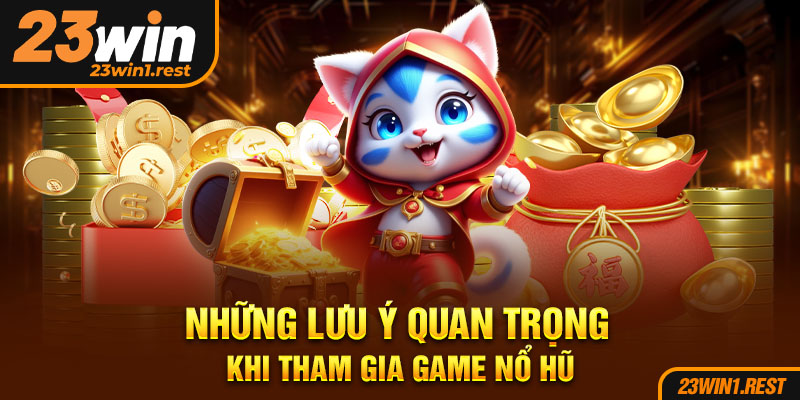 Nhung Luu Y Quan Trong Khi Tham Gia Game No Hu
