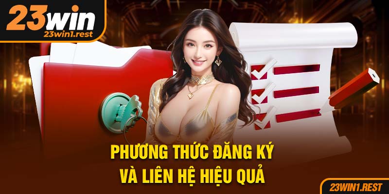Phuong Thuc Dang Ky Va Lien He Hieu Qua