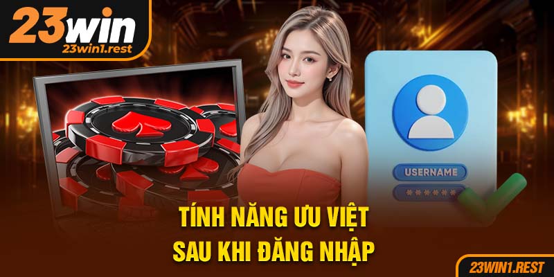 Tinh Nang Uu Viet Sau Khi Dang Nhap