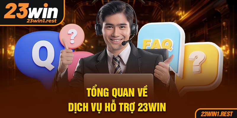 Tong Quan Ve Dich Vu Ho Tro 23Win