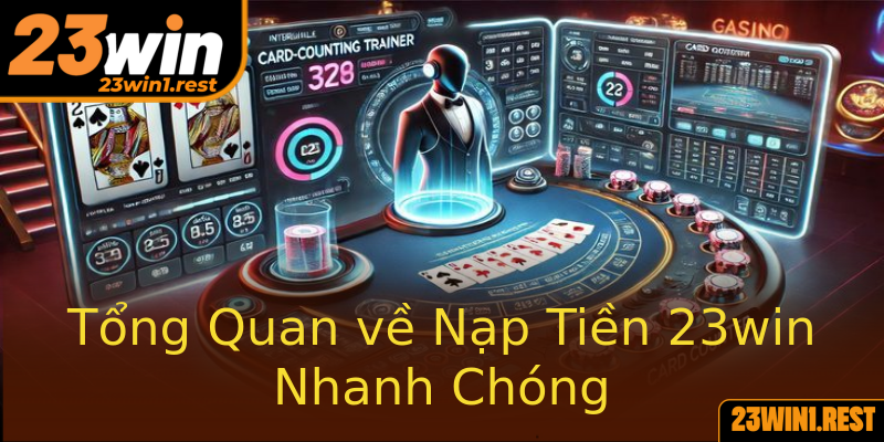 Tong Quan Ve Nap Tien 23Win Nhanh Chong 1