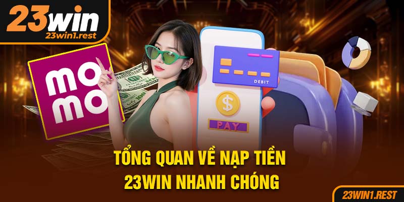 Tong Quan Ve Nap Tien Truc Tuyen 23Win