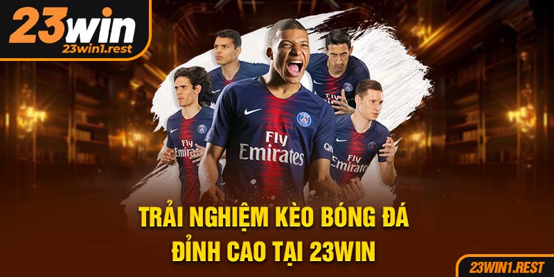 Trai Nghiem Keo Bong Da Dinh Cao Tai 23Win