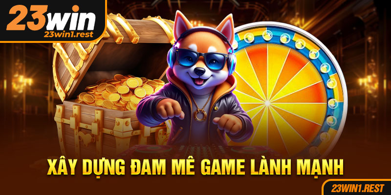 Xay Dung Dam Me Game Lanh Manh
